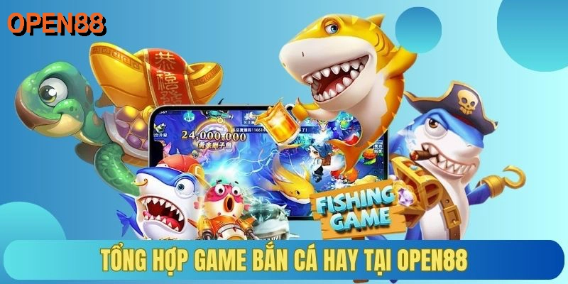 Tổng hợp game bắn cá hay tại OPEN88